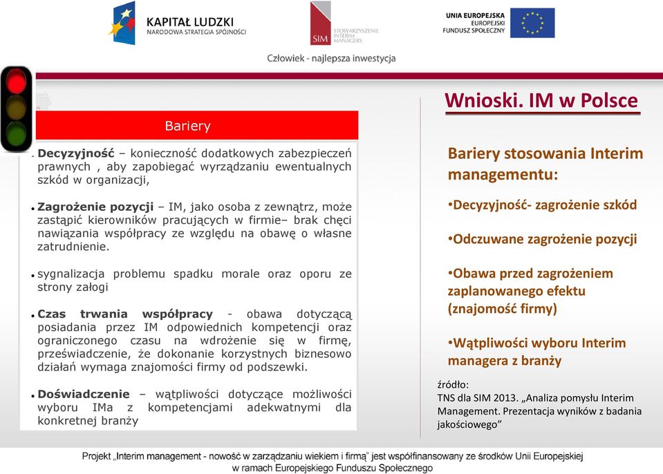 sygnalizacja problemu spadku morale oraz oporu ze strony załogi Czas trwania współpracy - obawa dotyczącą posiadania przez IM odpowiednich kompetencji oraz ograniczonego czasu na wdrożenie się w