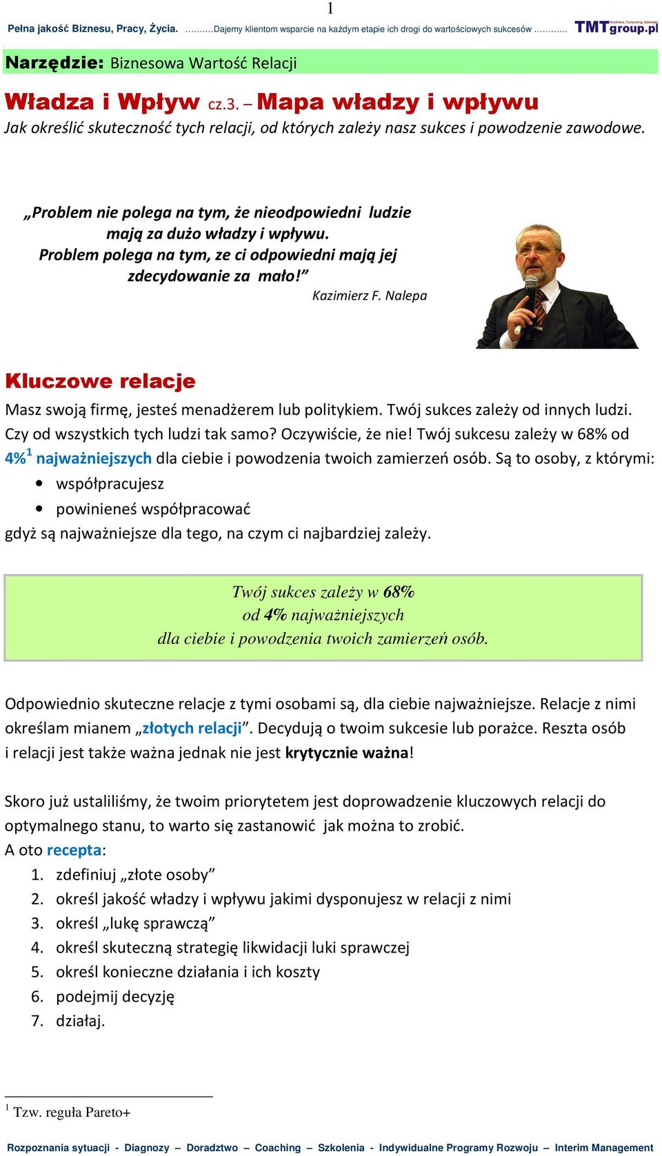 Problem polega na tym, ze ci odpowiedni mają jej zdecydowanie za mało! Kazimierz F. Nalepa Kluczowe relacje Masz swoją firmę, jesteś menadżerem lub politykiem. Twój sukces zależy od innych ludzi.