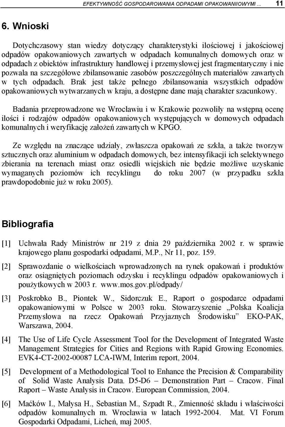 handlowej i przemysłowej jest fragmentaryczny i nie pozwala na szczegółowe zbilansowanie zasobów poszczególnych materiałów zawartych w tych odpadach.