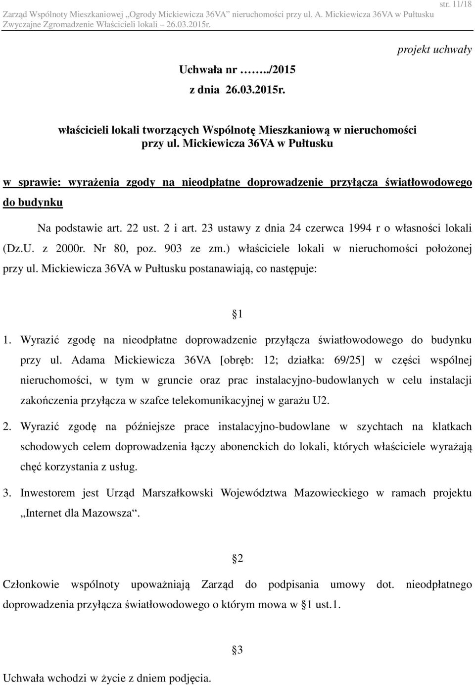 23 ustawy z dnia 24 czerwca 1994 r o własności lokali (Dz.U. z 2000r. Nr 80, poz. 903 ze zm.) właściciele lokali w nieruchomości położonej przy ul.