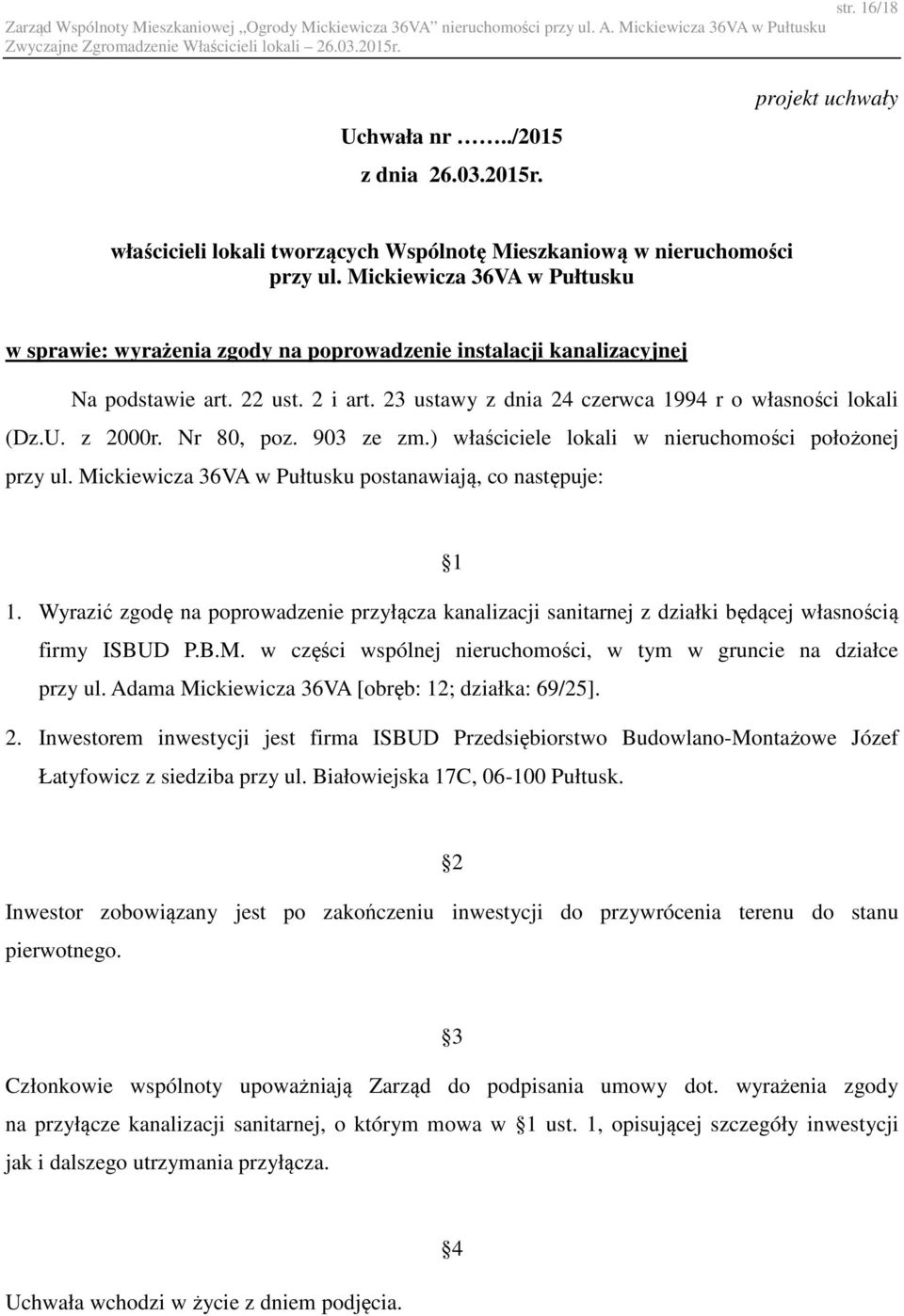 z 2000r. Nr 80, poz. 903 ze zm.) właściciele lokali w nieruchomości położonej przy ul. Mickiewicza 36VA w Pułtusku postanawiają, co następuje: 1 1.