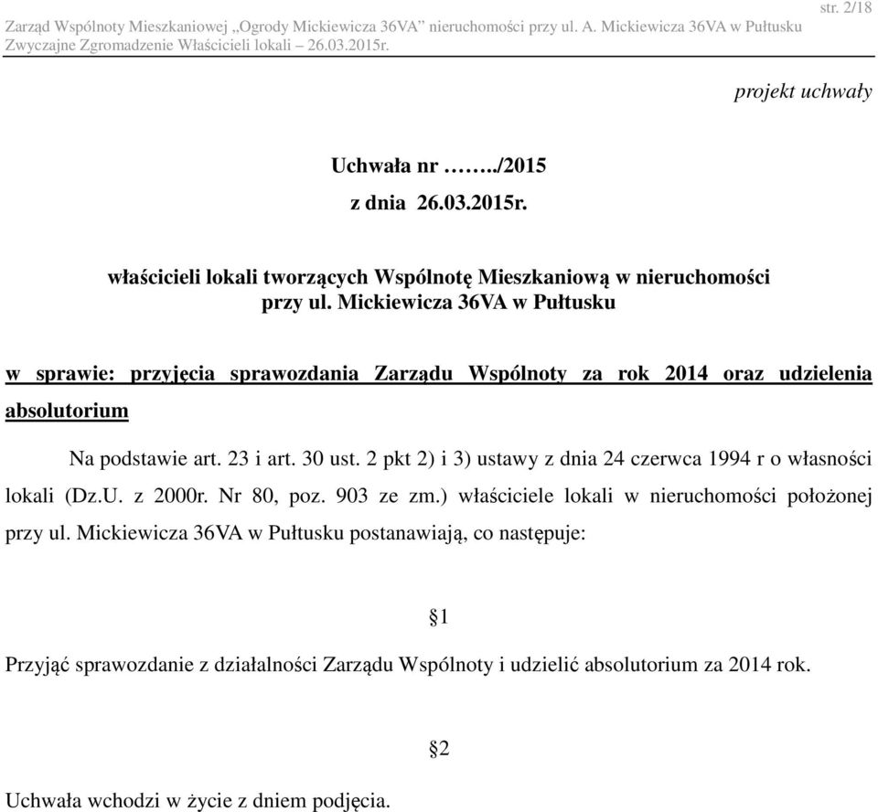 2 pkt 2) i 3) ustawy z dnia 24 czerwca 1994 r o własności lokali (Dz.U. z 2000r. Nr 80, poz. 903 ze zm.) właściciele lokali w nieruchomości położonej przy ul.