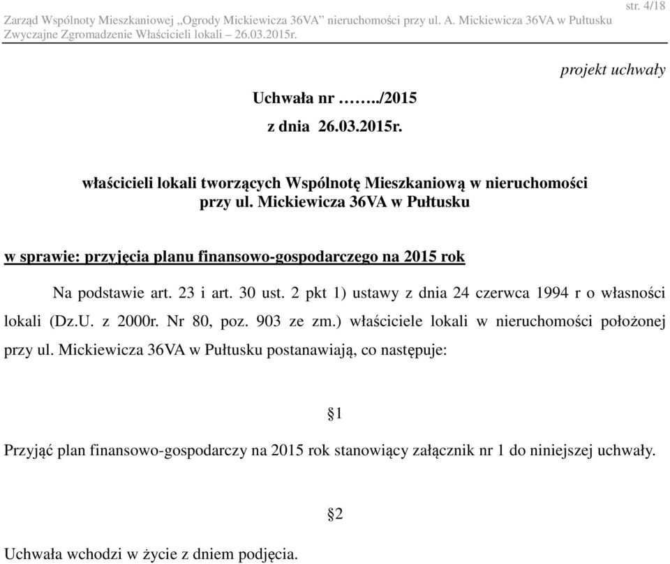 2 pkt 1) ustawy z dnia 24 czerwca 1994 r o własności lokali (Dz.U. z 2000r. Nr 80, poz. 903 ze zm.) właściciele lokali w nieruchomości położonej przy ul.