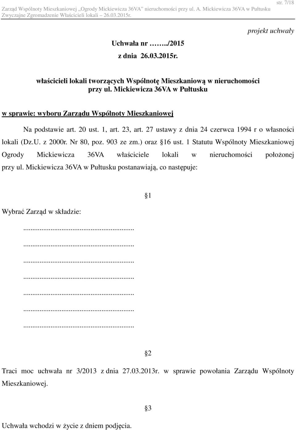 z 2000r. Nr 80, poz. 903 ze zm.) oraz 16 ust. 1 Statutu Wspólnoty Mieszkaniowej Ogrody Mickiewicza 36VA właściciele lokali w nieruchomości położonej przy ul.
