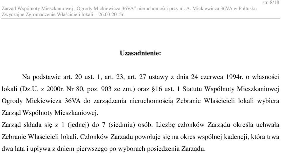 1 Statutu Wspólnoty Mieszkaniowej Ogrody Mickiewicza 36VA do zarządzania nieruchomością Zebranie Właścicieli lokali wybiera Zarząd Wspólnoty