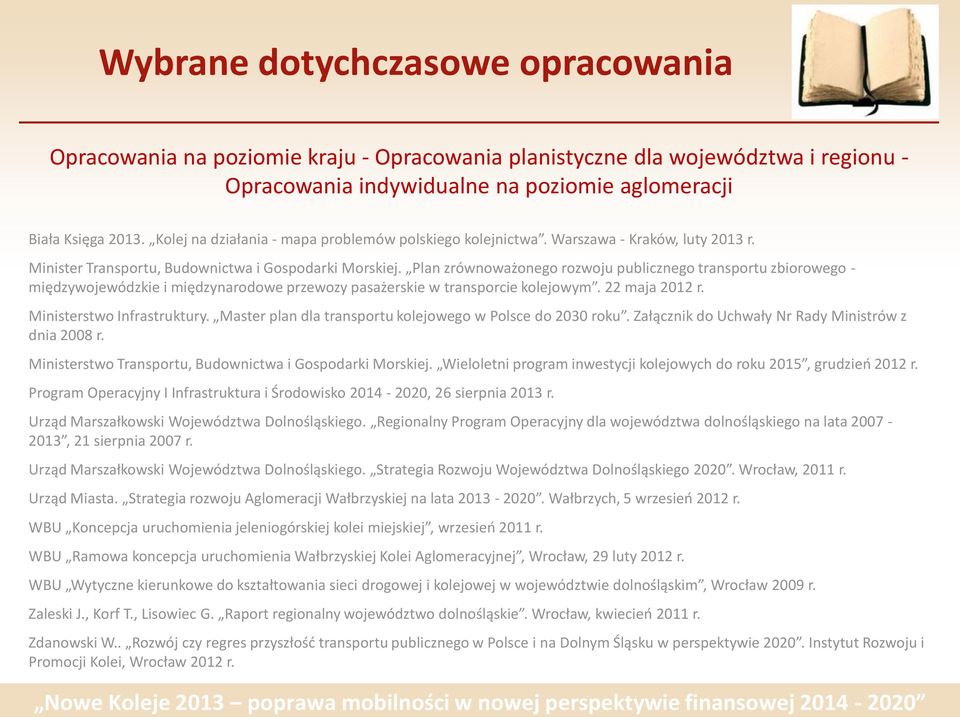 Plan zrównoważonego rozwoju publicznego transportu zbiorowego - międzywojewódzkie i międzynarodowe przewozy pasażerskie w transporcie kolejowym. 22 maja 2012 r. Ministerstwo Infrastruktury.