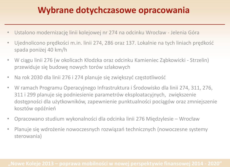 dla linii 276 i 274 planuje się zwiększyć częstotliwość W ramach Programu Operacyjnego Infrastruktura i Środowisko dla linii 274, 311, 276, 311 i 299 planuje się podniesienie parametrów