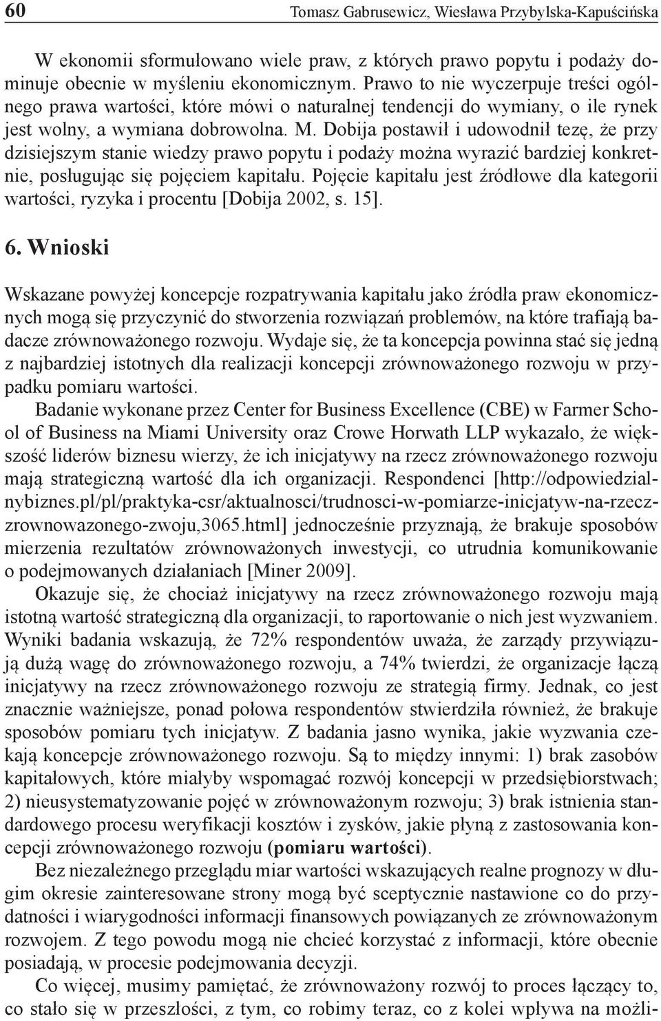 Dobija postawił i udowodnił tezę, że przy dzisiejszym stanie wiedzy prawo popytu i podaży można wyrazić bardziej konkretnie, posługując się pojęciem kapitału.