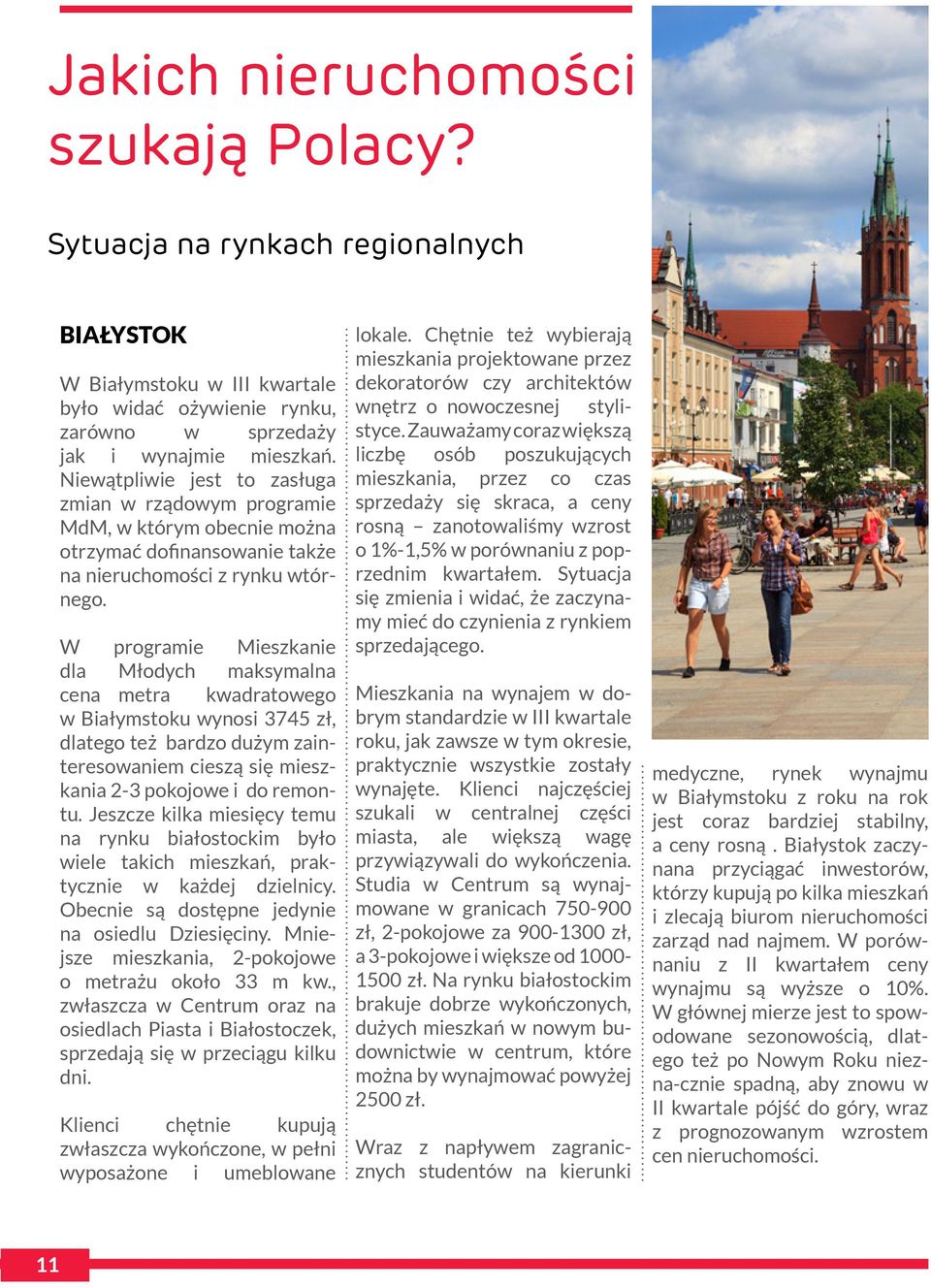 W programie Mieszkanie dla Młodych maksymalna cena metra kwadratowego w Białymstoku wynosi 3745 zł, dlatego też bardzo dużym zainteresowaniem cieszą się mieszkania 2-3 pokojowe i do remontu.