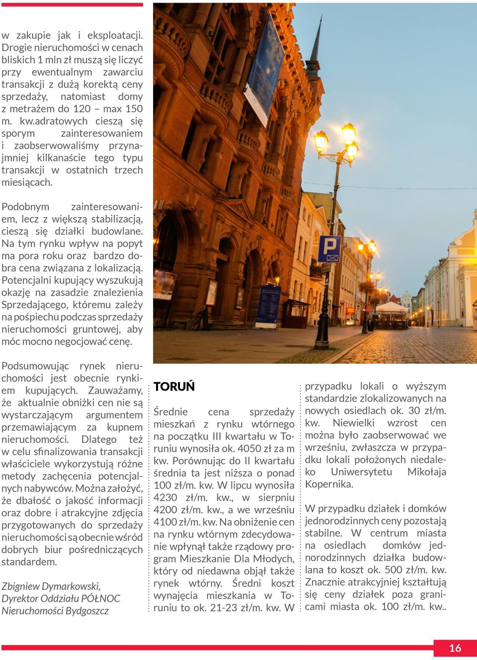 adratowych cieszą się sporym zainteresowaniem i zaobserwowaliśmy przynajmniej kilkanaście tego typu transakcji w ostatnich trzech miesiącach.