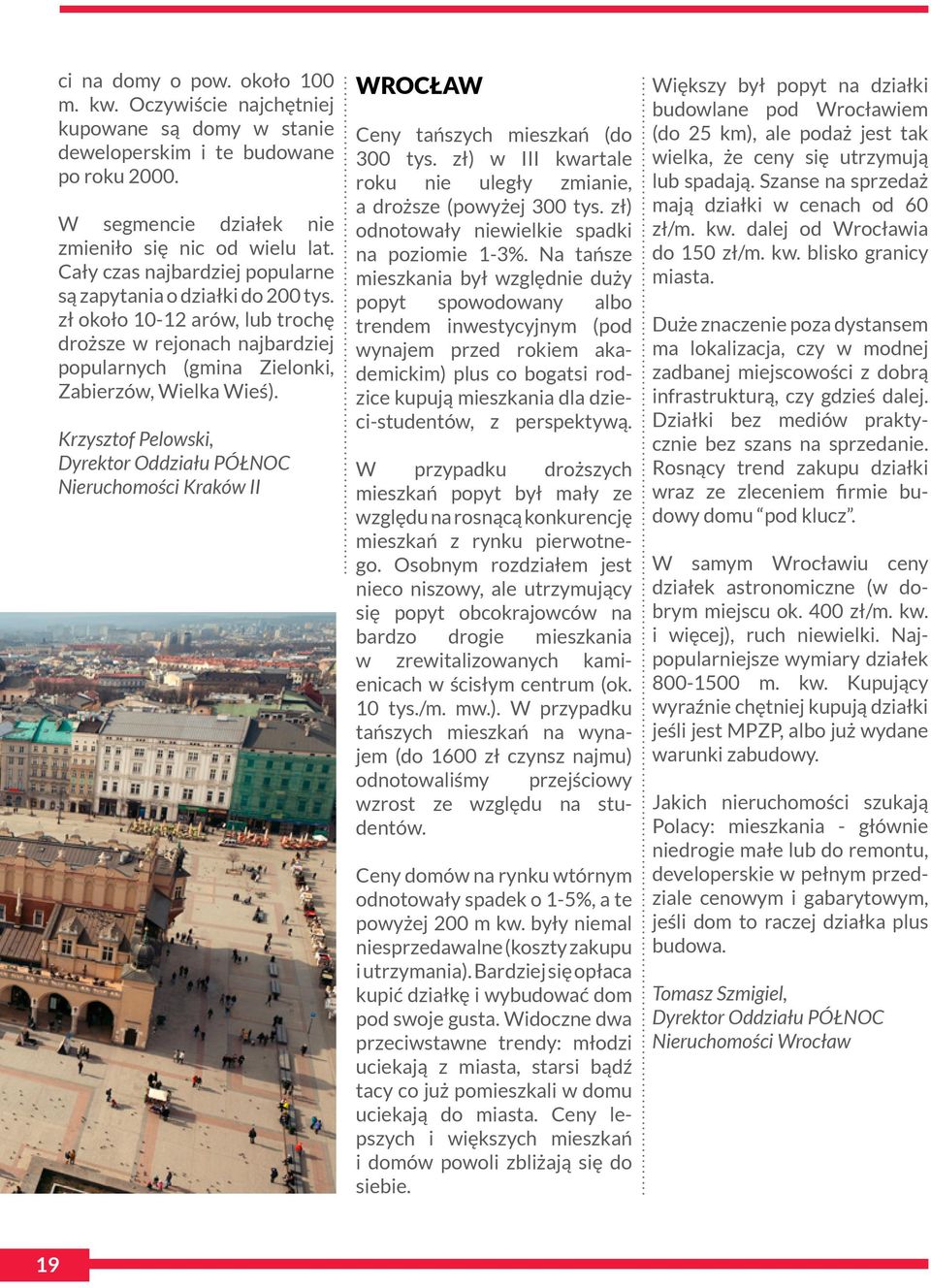 Krzysztof Pelowski, Dyrektor Oddziału PÓŁNOC Nieruchomości Kraków II... WROCŁAW Ceny tańszych mieszkań (do 300 tys. zł) w III kwartale roku nie uległy zmianie, a droższe (powyżej 300 tys.