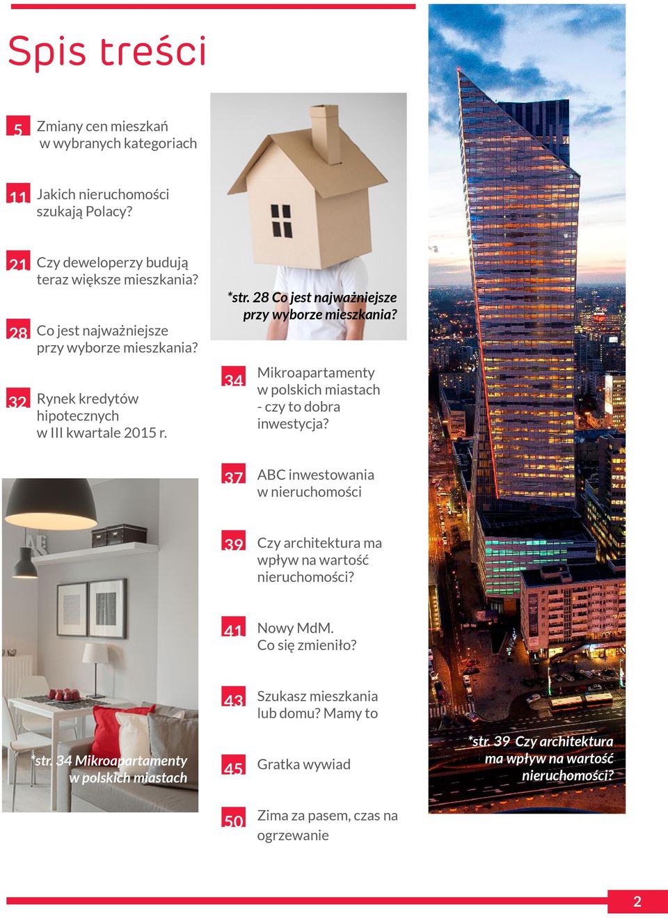 34 Mikroapartamenty w polskich miastach - czy to dobra inwestycja? 37 ABC inwestowania w nieruchomości 39 Czy architektura ma wpływ na wartość nieruchomości? 41 Nowy MdM.