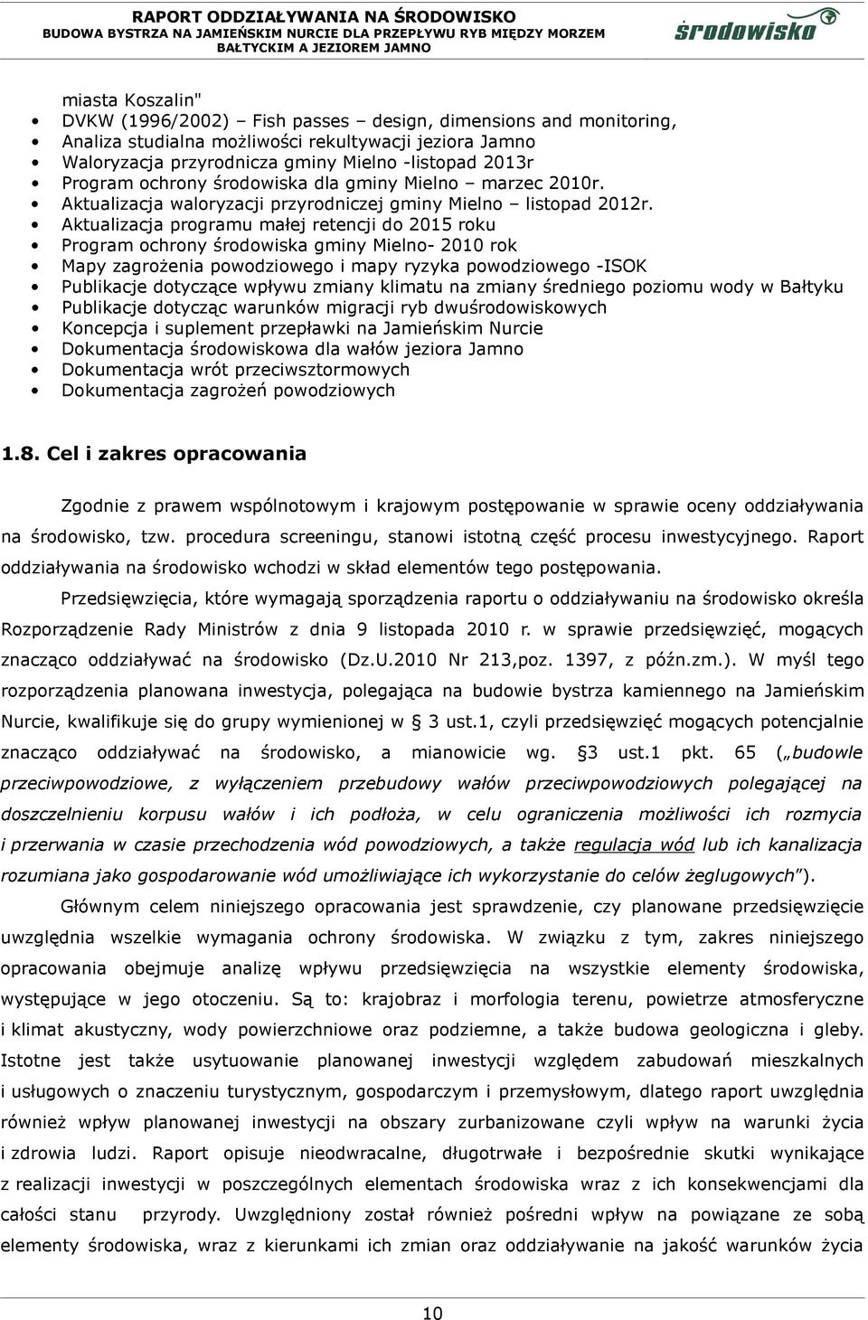 Aktualizacja programu małej retencji do 2015 roku Program ochrony środowiska gminy Mielno- 2010 rok Mapy zagrożenia powodziowego i mapy ryzyka powodziowego -ISOK Publikacje dotyczące wpływu zmiany