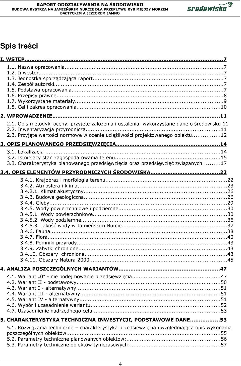 Przyjęte wartości normowe w ocenie uciążliwości projektowanego obiektu...12 3. OPIS PLANOWANEGO PRZEDSIĘWZIĘCIA... 14 3.1. Lokalizacja...14 3.2. Istniejący stan zagospodarowania terenu...15 3.3. Charakterystyka planowanego przedsięwzięcia oraz przedsięwzięć związanych.