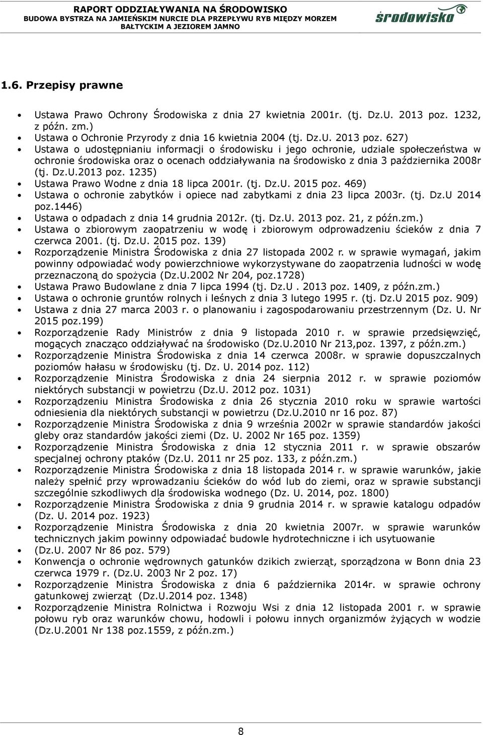627) Ustawa o udostępnianiu informacji o środowisku i jego ochronie, udziale społeczeństwa w ochronie środowiska oraz o ocenach oddziaływania na środowisko z dnia 3 października 2008r (tj. Dz.U.2013 poz.