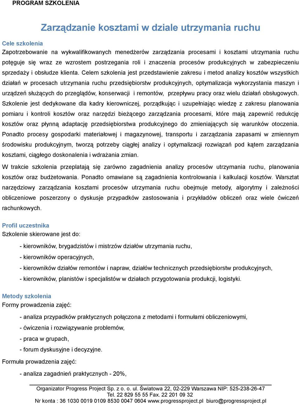 Celem szkolenia jest przedstawienie zakresu i metod analizy kosztów wszystkich działań w procesach utrzymania ruchu przedsiębiorstw produkcyjnych, optymalizacja wykorzystania maszyn i urządzeń