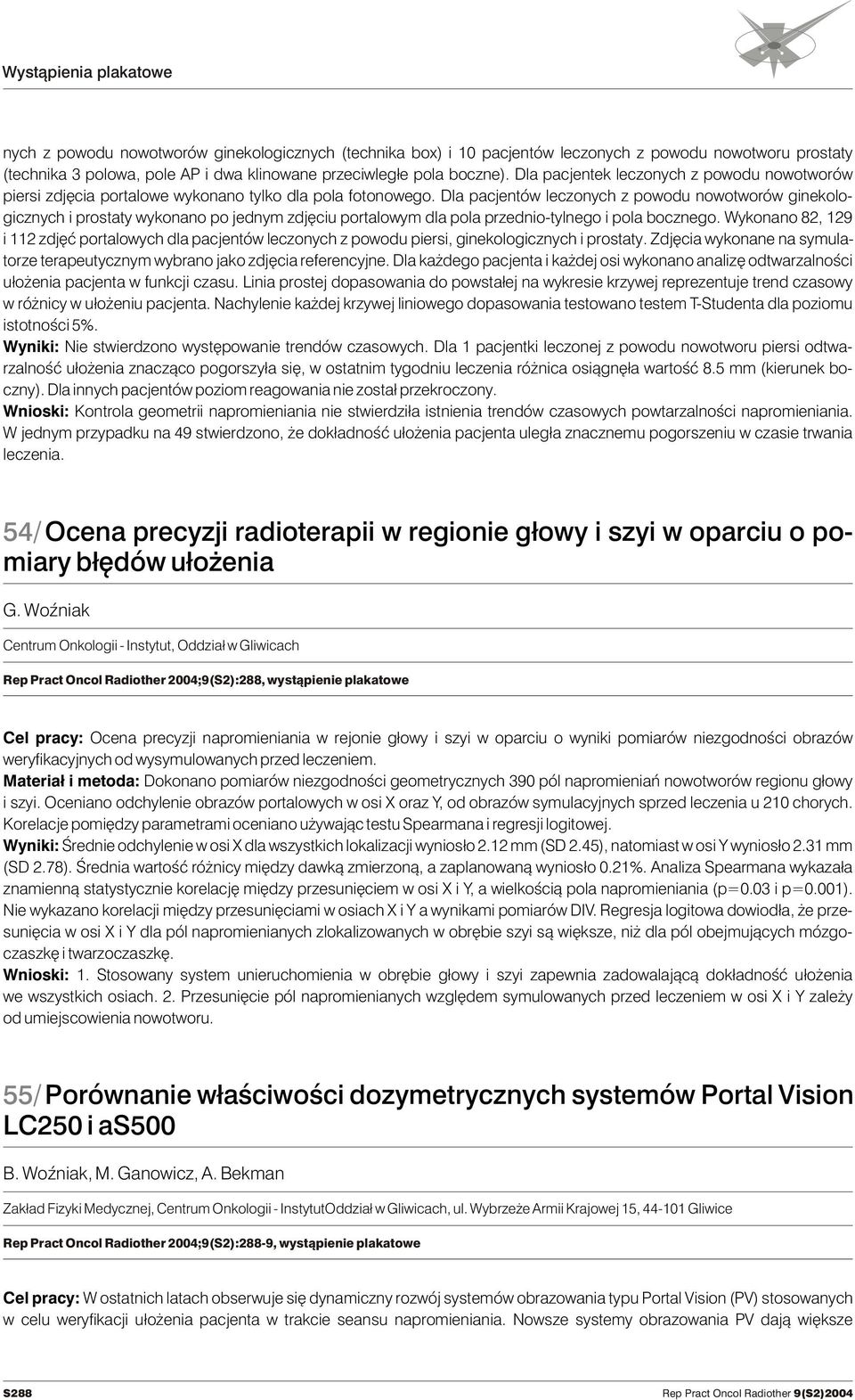 Dla pacjentów leczonych z powodu nowotworów ginekologicznych i prostaty wykonano po jednym zdjêciu portalowym dla pola przednio-tylnego i pola bocznego.