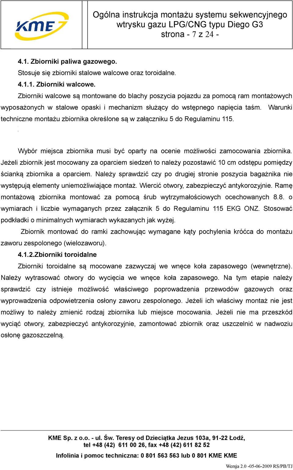 Warunki techniczne montażu zbiornika określone są w załączniku 5 do Regulaminu 115. Wybór miejsca zbiornika musi być oparty na ocenie możliwości zamocowania zbiornika.