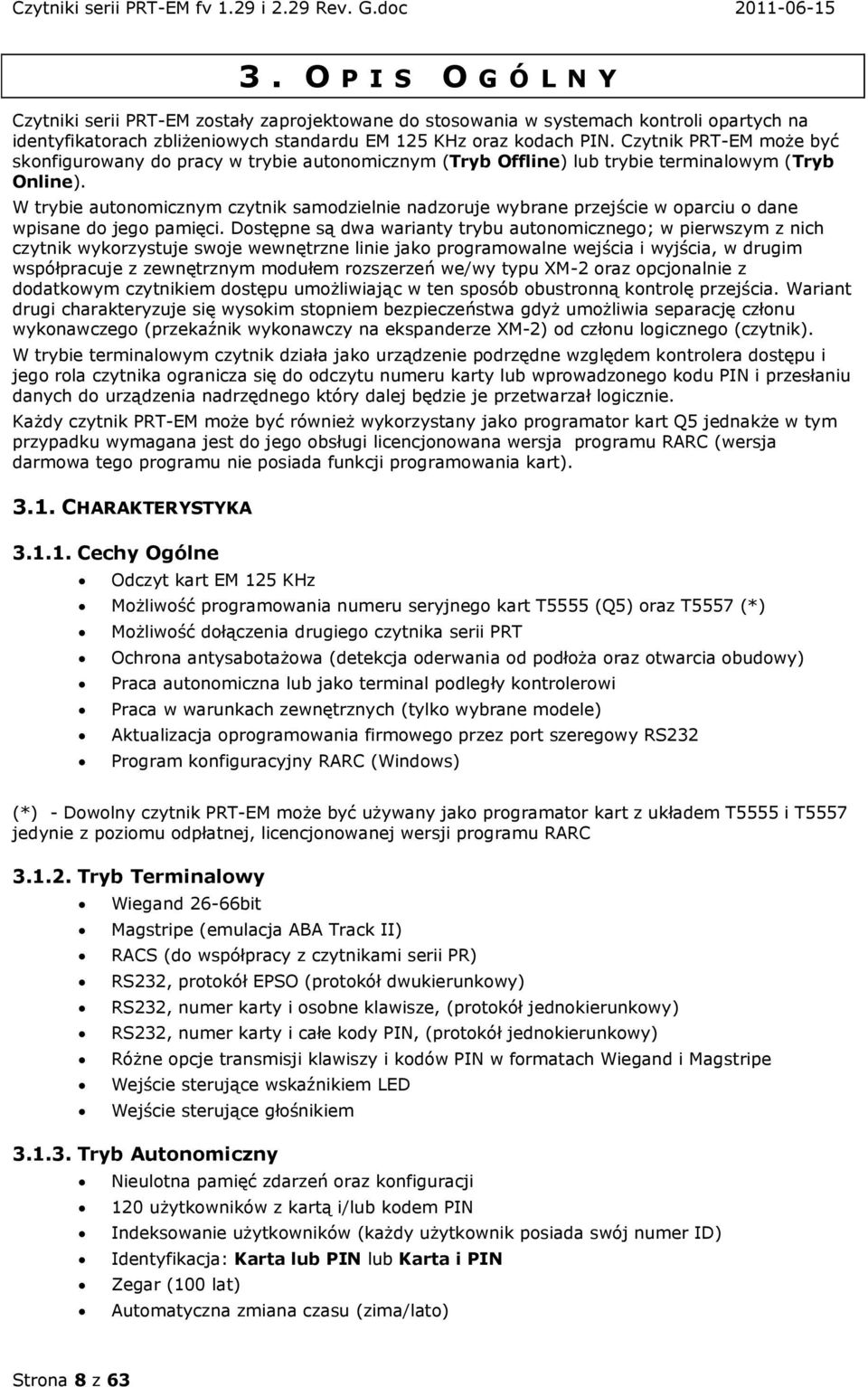 W trybie autonomicznym czytnik samodzielnie nadzoruje wybrane przejście w oparciu o dane wpisane do jego pamięci.
