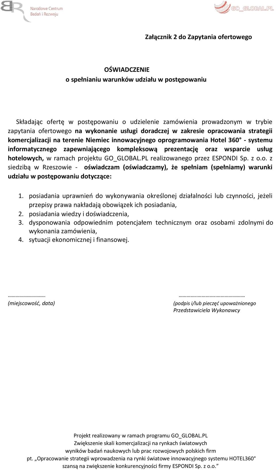 oraz wsparcie usług hotelowych, w ramach projektu GO_GLOBAL.PL realizowanego przez ESPONDI Sp. z o.o. z siedzibą w Rzeszowie - oświadczam (oświadczamy), że spełniam (spełniamy) warunki udziału w postępowaniu dotyczące: 1.