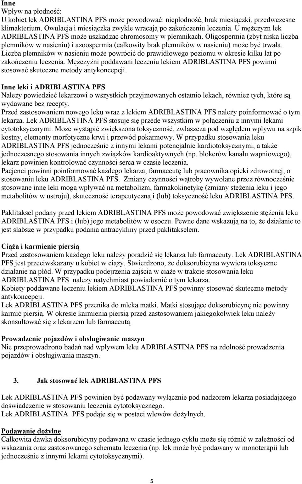 Liczba plemników w nasieniu może powrócić do prawidłowego poziomu w okresie kilku lat po zakończeniu leczenia.