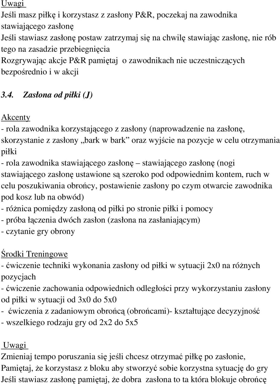 Zasłona od piłki (J) - rola zawodnika korzystającego z zasłony (naprowadzenie na zasłonę, skorzystanie z zasłony bark w bark oraz wyjście na pozycje w celu otrzymania piłki - rola zawodnika