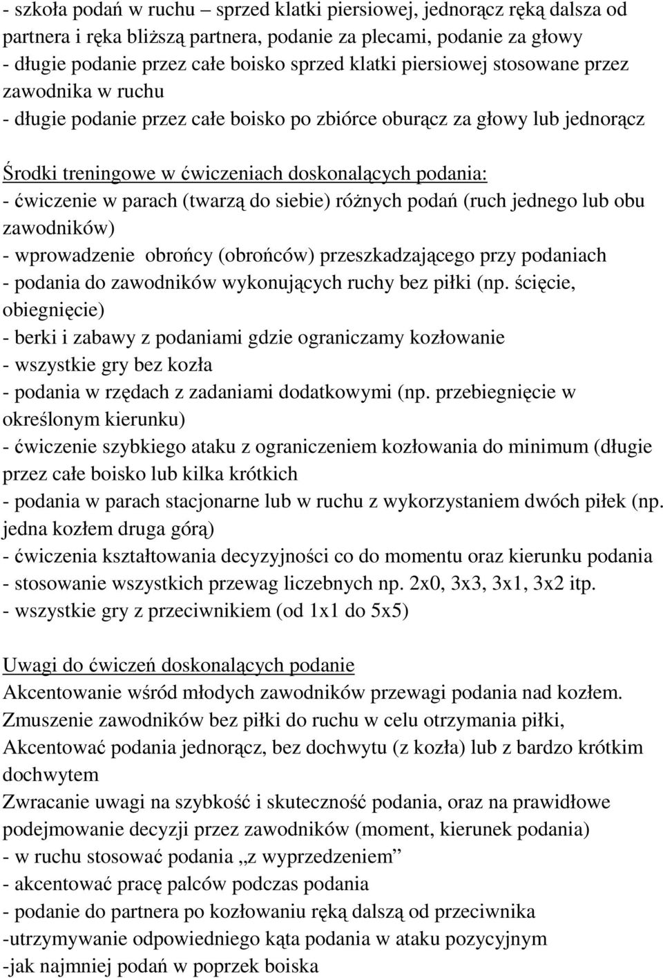 róŝnych podań (ruch jednego lub obu zawodników) - wprowadzenie obrońcy (obrońców) przeszkadzającego przy podaniach - podania do zawodników wykonujących ruchy bez piłki (np.