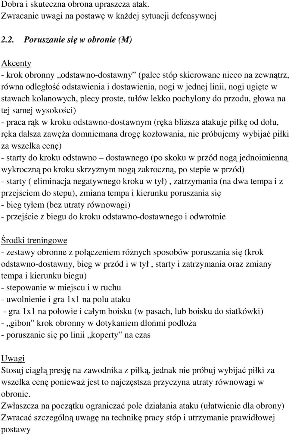 kolanowych, plecy proste, tułów lekko pochylony do przodu, głowa na tej samej wysokości) - praca rąk w kroku odstawno-dostawnym (ręka bliŝsza atakuje piłkę od dołu, ręka dalsza zawęŝa domniemana