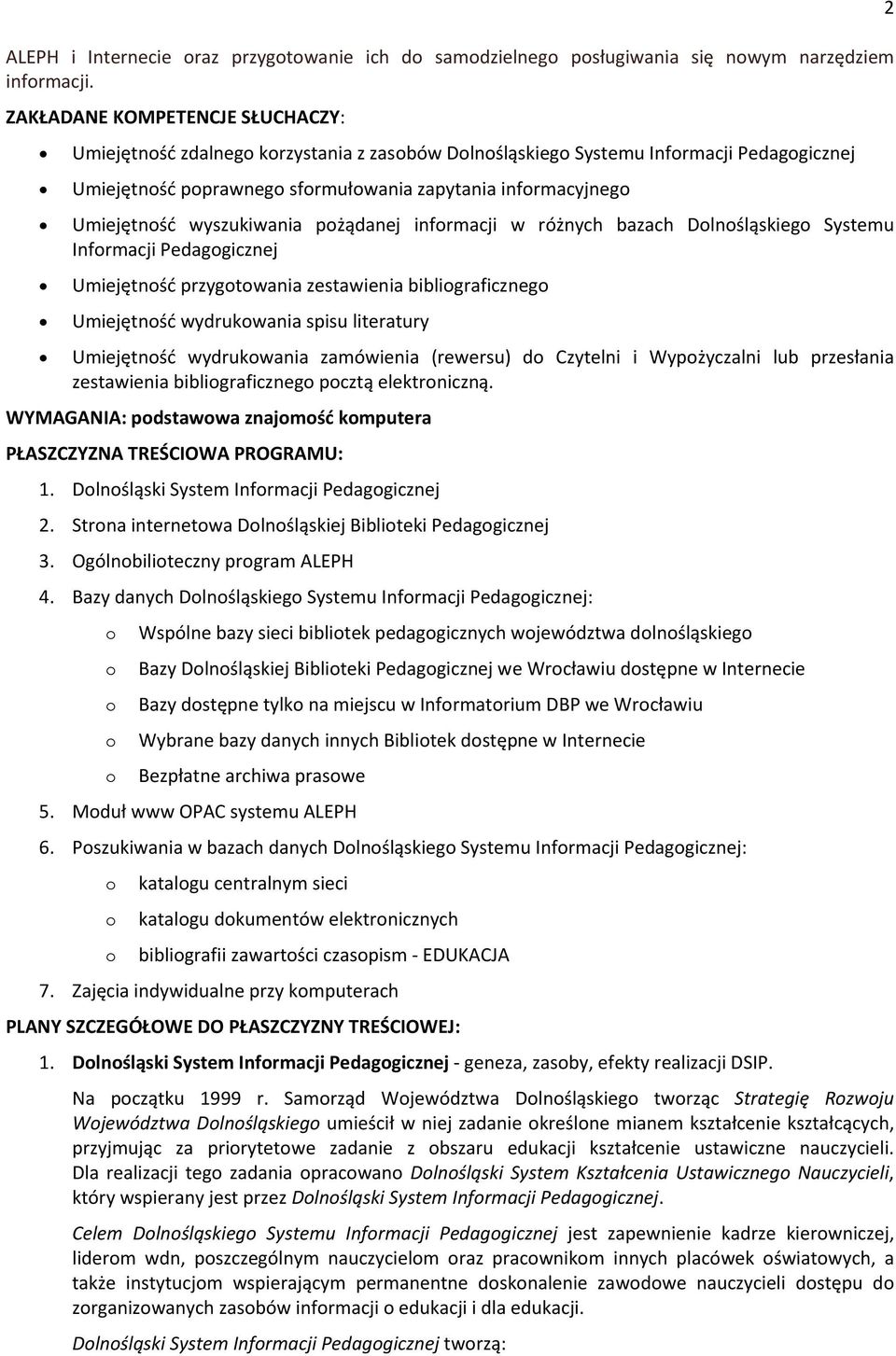 pżądanej infrmacji w różnych bazach Dlnśląskieg Systemu Infrmacji Pedaggicznej Umiejętnść przygtwania zestawienia bibligraficzneg Umiejętnść wydrukwania spisu literatury Umiejętnść wydrukwania