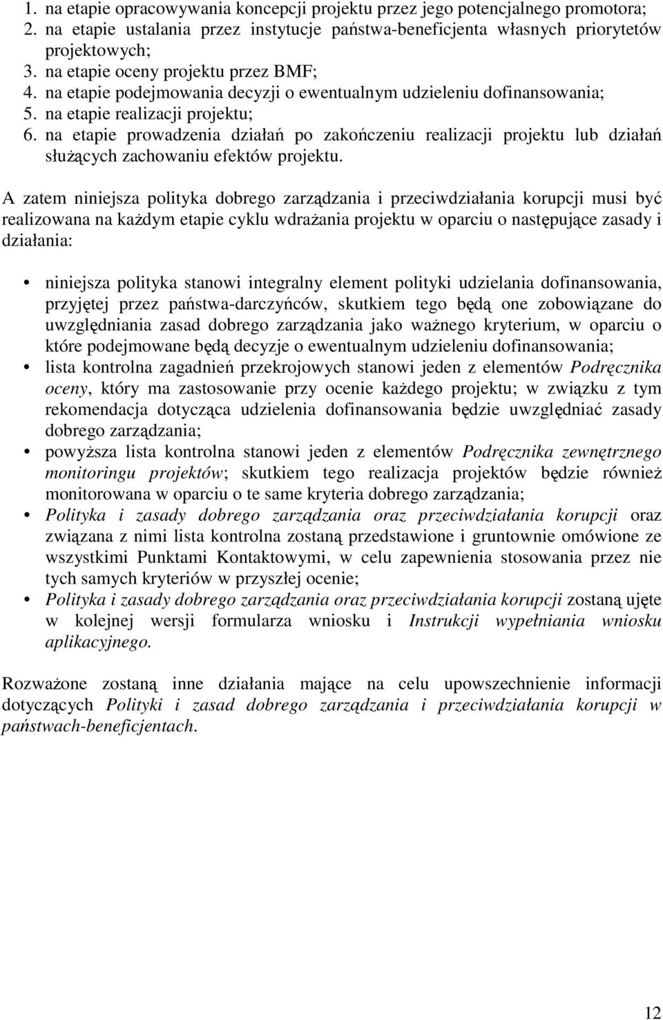 na etapie prowadzenia działań po zakończeniu realizacji projektu lub działań słuŝących zachowaniu efektów projektu.