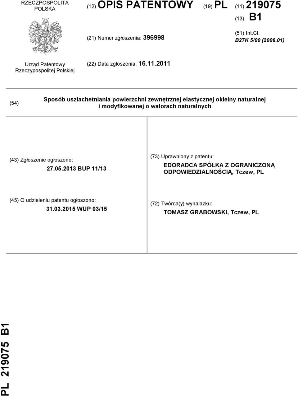2011 (54) Sposób uszlachetniania powierzchni zewnętrznej elastycznej okleiny naturalnej i modyfikowanej o walorach naturalnych (43) Zgłoszenie