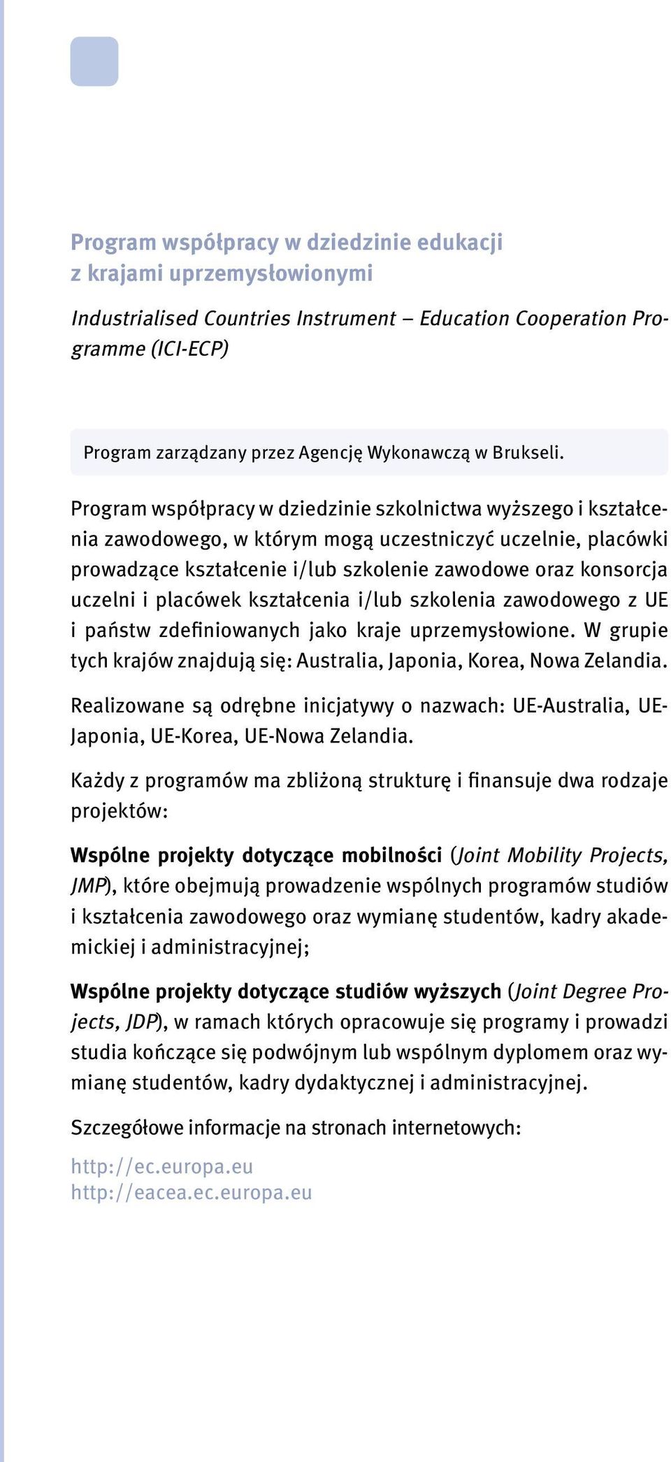 Program współpracy w dziedzinie szkolnictwa wyższego i kształcenia zawodowego, w którym mogą uczestniczyć uczelnie, placówki prowadzące kształcenie i/lub szkolenie zawodowe oraz konsorcja uczelni i