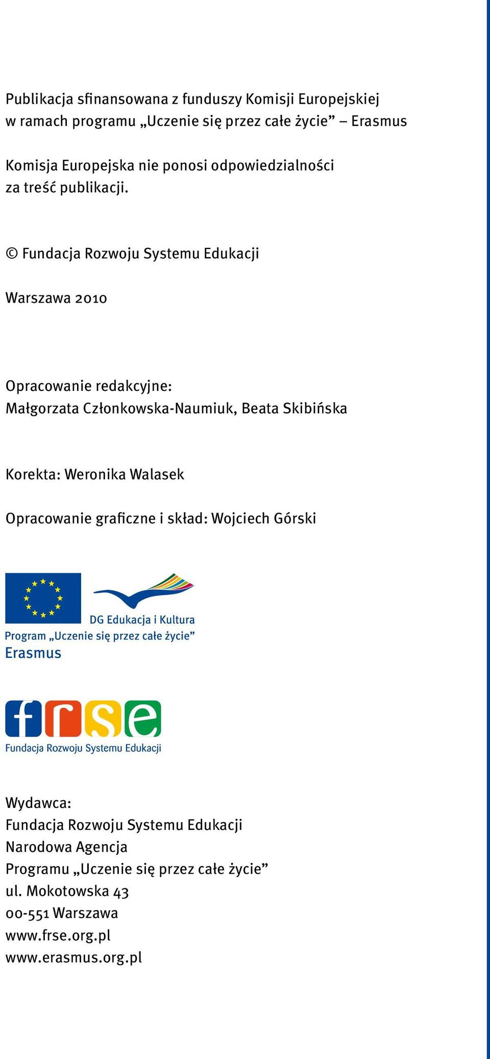 Fundacja Rozwoju Systemu Edukacji Warszawa 2010 Opracowanie redakcyjne: Małgorzata Członkowska-Naumiuk, Beata Skibińska Korekta: