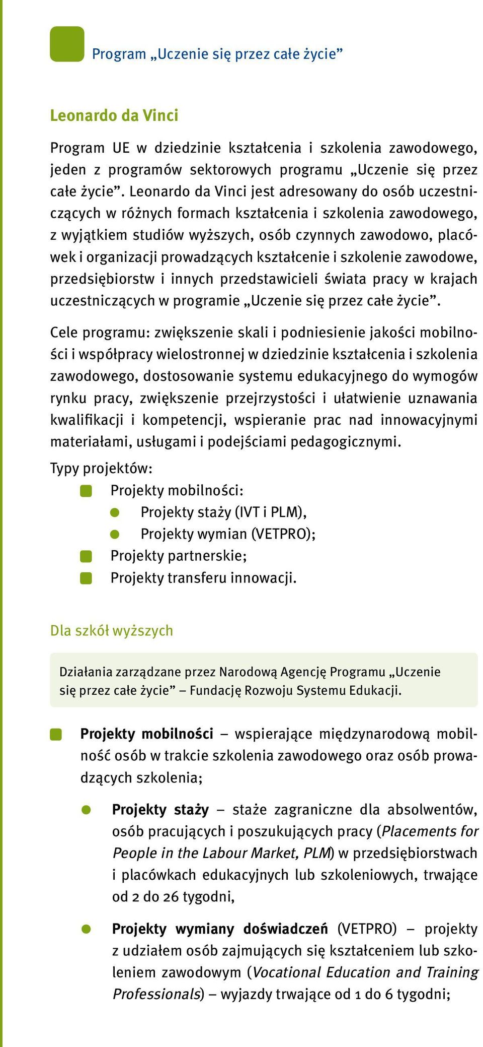 prowadzących kształcenie i szkolenie zawodowe, przedsiębiorstw i innych przedstawicieli świata pracy w krajach uczestniczących w programie Uczenie się przez całe życie.