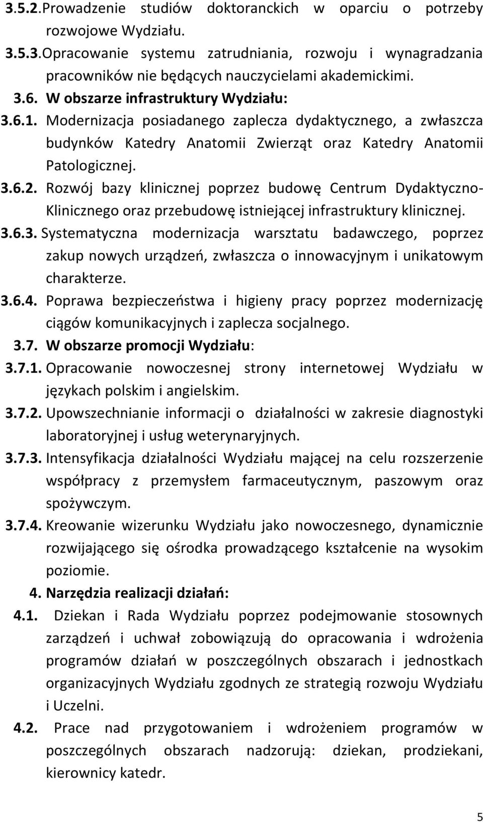 Rozwój bazy klinicznej poprzez budowę Centrum Dydaktyczno- Klinicznego oraz przebudowę istniejącej infrastruktury klinicznej. 3.