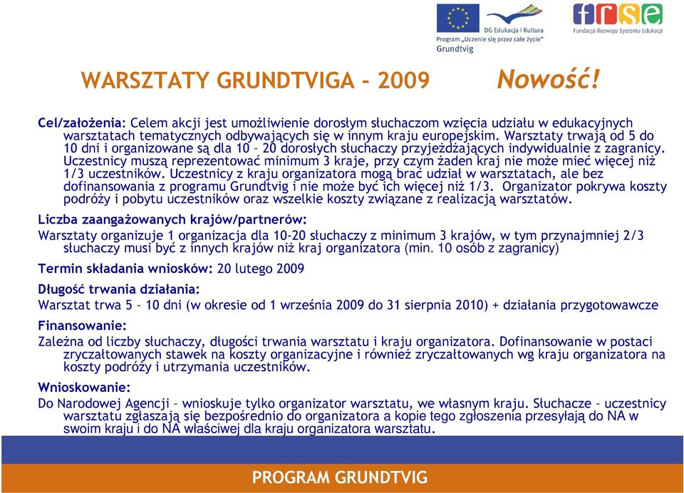 Uczestnicy muszą reprezentować minimum 3 kraje, przy czym żaden kraj nie może mieć więcej niż 1/3 uczestników.