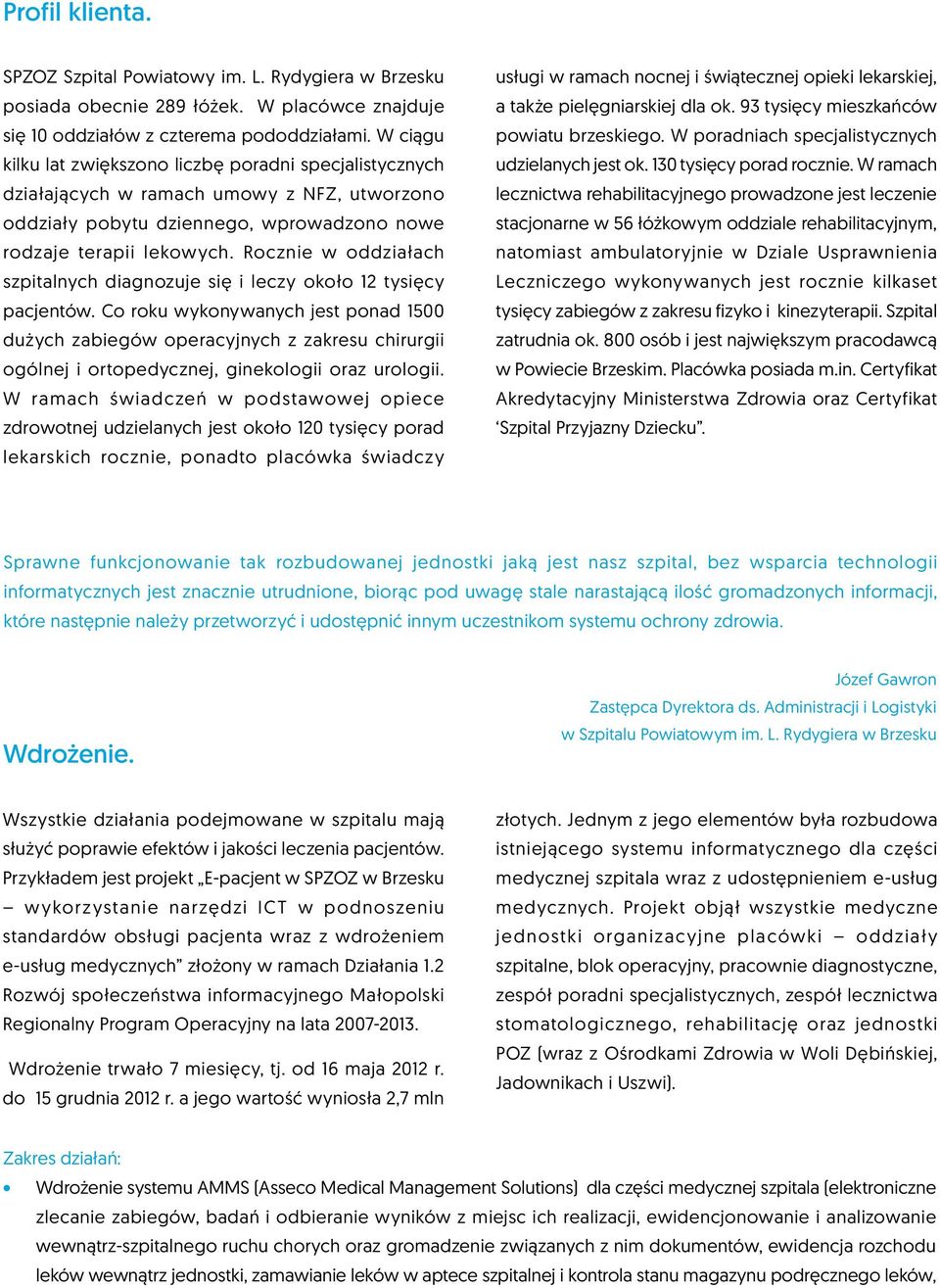 Rocznie w oddziałach szpitalnych diagnozuje się i leczy około 12 tysięcy pacjentów.