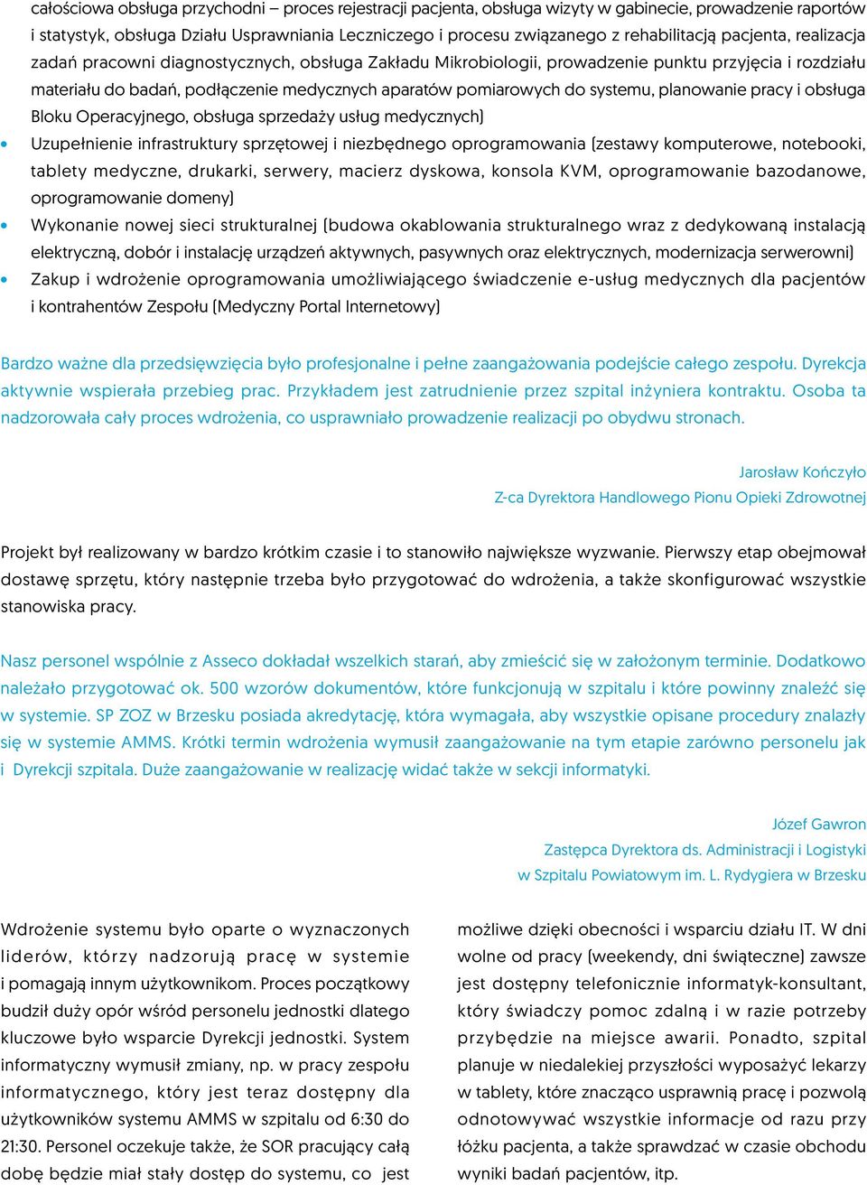 systemu, planowanie pracy i obsługa Bloku Operacyjnego, obsługa sprzedaży usług medycznych) Uzupełnienie infrastruktury sprzętowej i niezbędnego oprogramowania (zestawy komputerowe, notebooki,