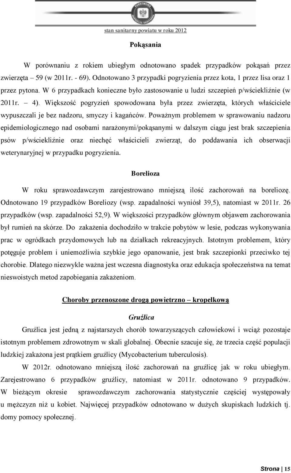 Większość pogryzień spowodowana była przez zwierzęta, których właściciele wypuszczali je bez nadzoru, smyczy i kagańców.