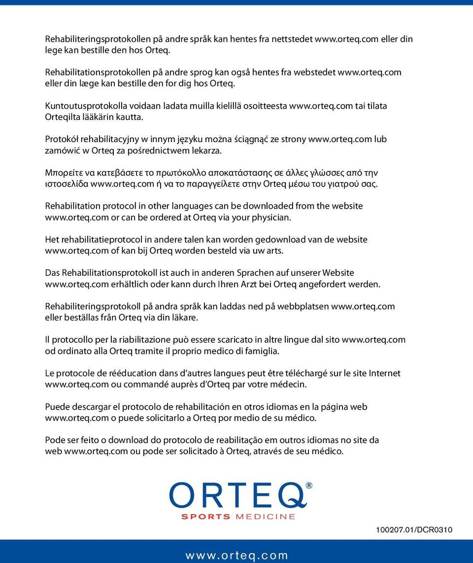 Kuntoutusprotokolla voidaan ladata muilla kielillä osoitteesta www.orteq.com tai tilata Orteqilta lääkärin kautta. Protokół rehabilitacyjny w innym języku można ściągnąć ze strony www.orteq.com lub zamówić w Orteq za pośrednictwem lekarza.