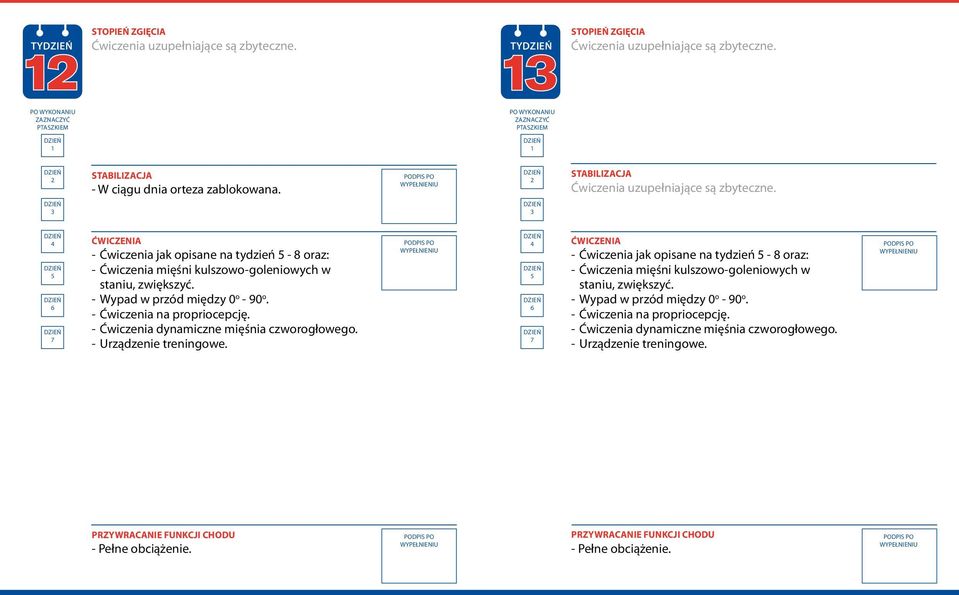 - Wypad w przód między 0 o - 90 o. - Ćwiczenia na propriocepcję. - Ćwiczenia dynamiczne mięśnia czworogłowego. - Urządzenie treningowe.