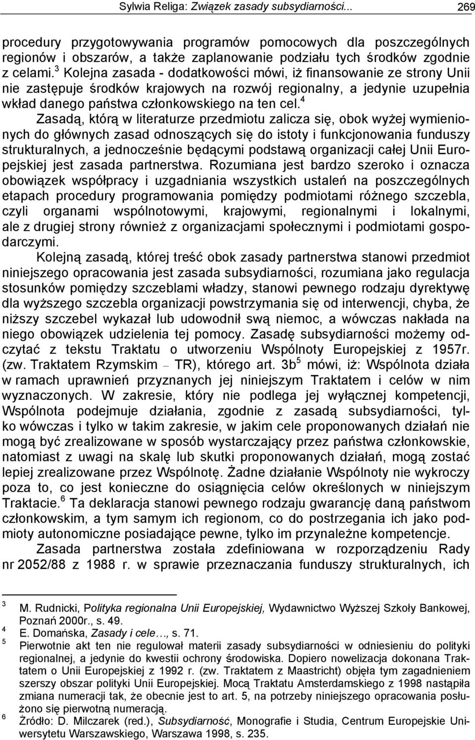 4 Zasad, któr w literaturze przedmiotu zalicza si, obok wy ej wymienionych do g ównych zasad odnosz cych si do istoty i funkcjonowania funduszy strukturalnych, a jednocze nie b d cymi podstaw