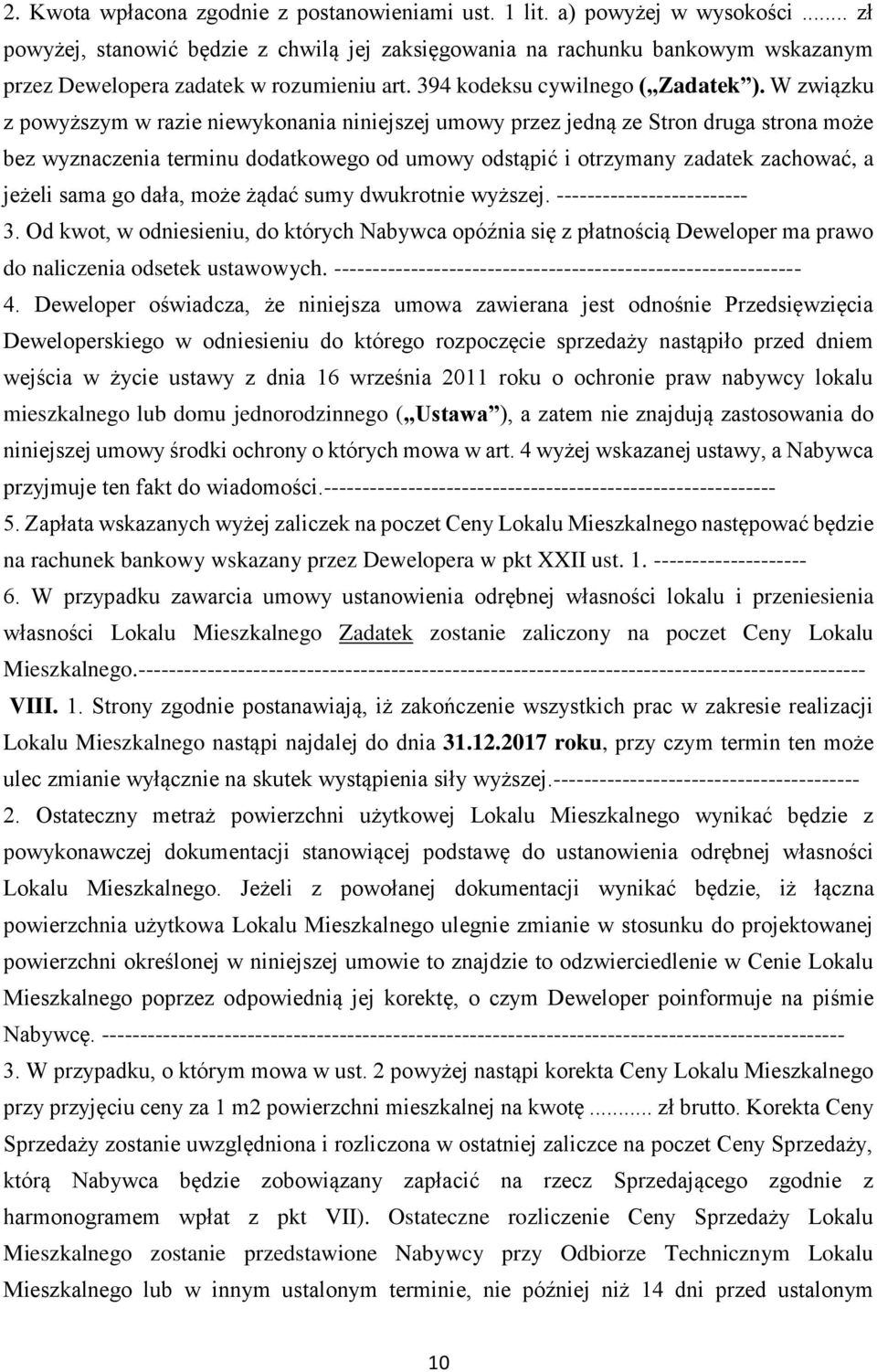 W związku z powyższym w razie niewykonania niniejszej umowy przez jedną ze Stron druga strona może bez wyznaczenia terminu dodatkowego od umowy odstąpić i otrzymany zadatek zachować, a jeżeli sama go