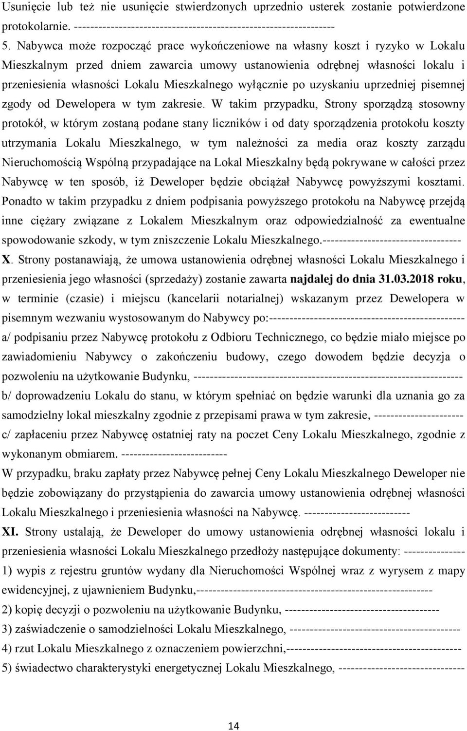 Mieszkalnego wyłącznie po uzyskaniu uprzedniej pisemnej zgody od Dewelopera w tym zakresie.
