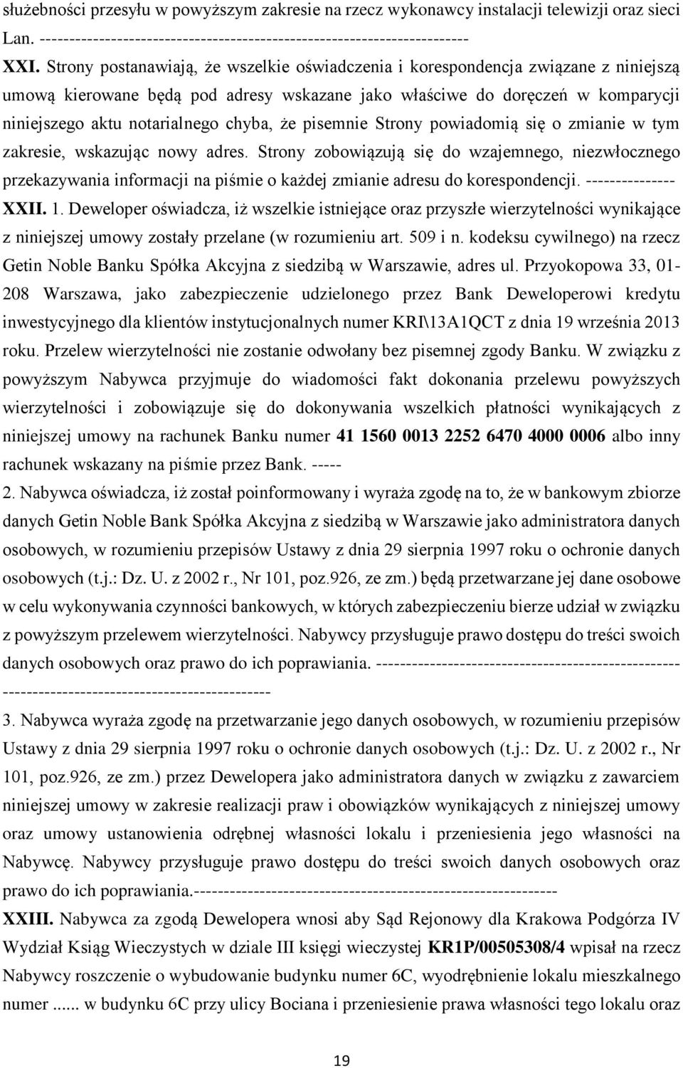 chyba, że pisemnie Strony powiadomią się o zmianie w tym zakresie, wskazując nowy adres.