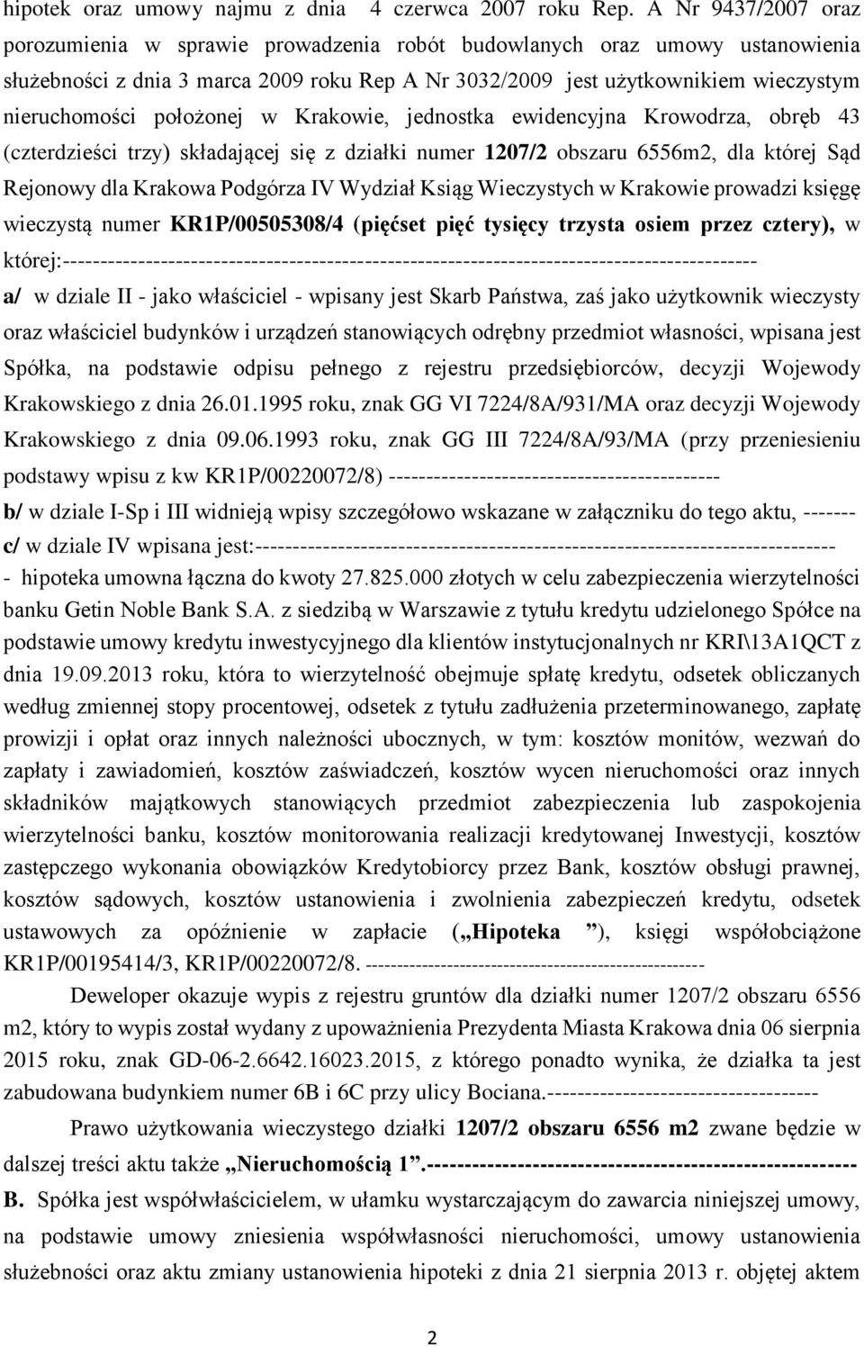 położonej w Krakowie, jednostka ewidencyjna Krowodrza, obręb 43 (czterdzieści trzy) składającej się z działki numer 1207/2 obszaru 6556m2, dla której Sąd Rejonowy dla Krakowa Podgórza IV Wydział