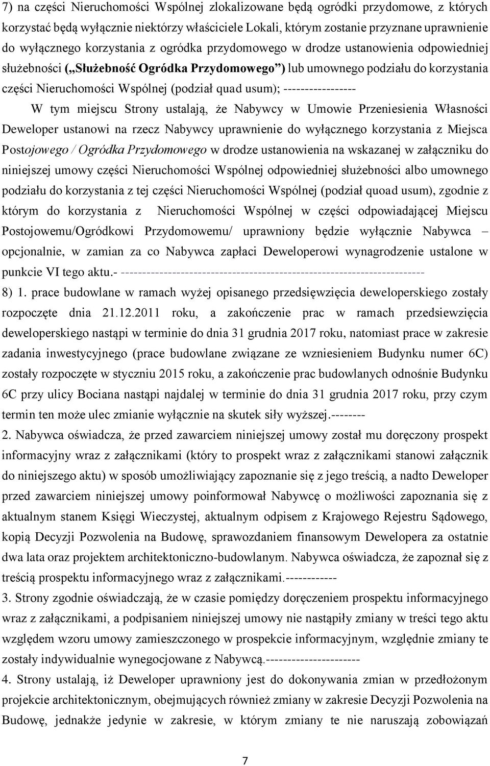 usum); ----------------- W tym miejscu Strony ustalają, że Nabywcy w Umowie Przeniesienia Własności Deweloper ustanowi na rzecz Nabywcy uprawnienie do wyłącznego korzystania z Miejsca Postojowego /