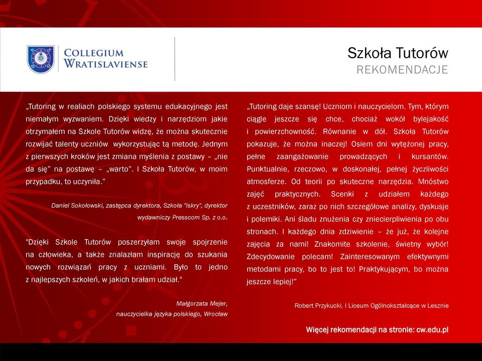 Jednym z pierwszych kroków jest zmiana myślenia z postawy nie da się na postawę warto. I Szkoła Tutorów, w moim przypadku, to uczyniła.