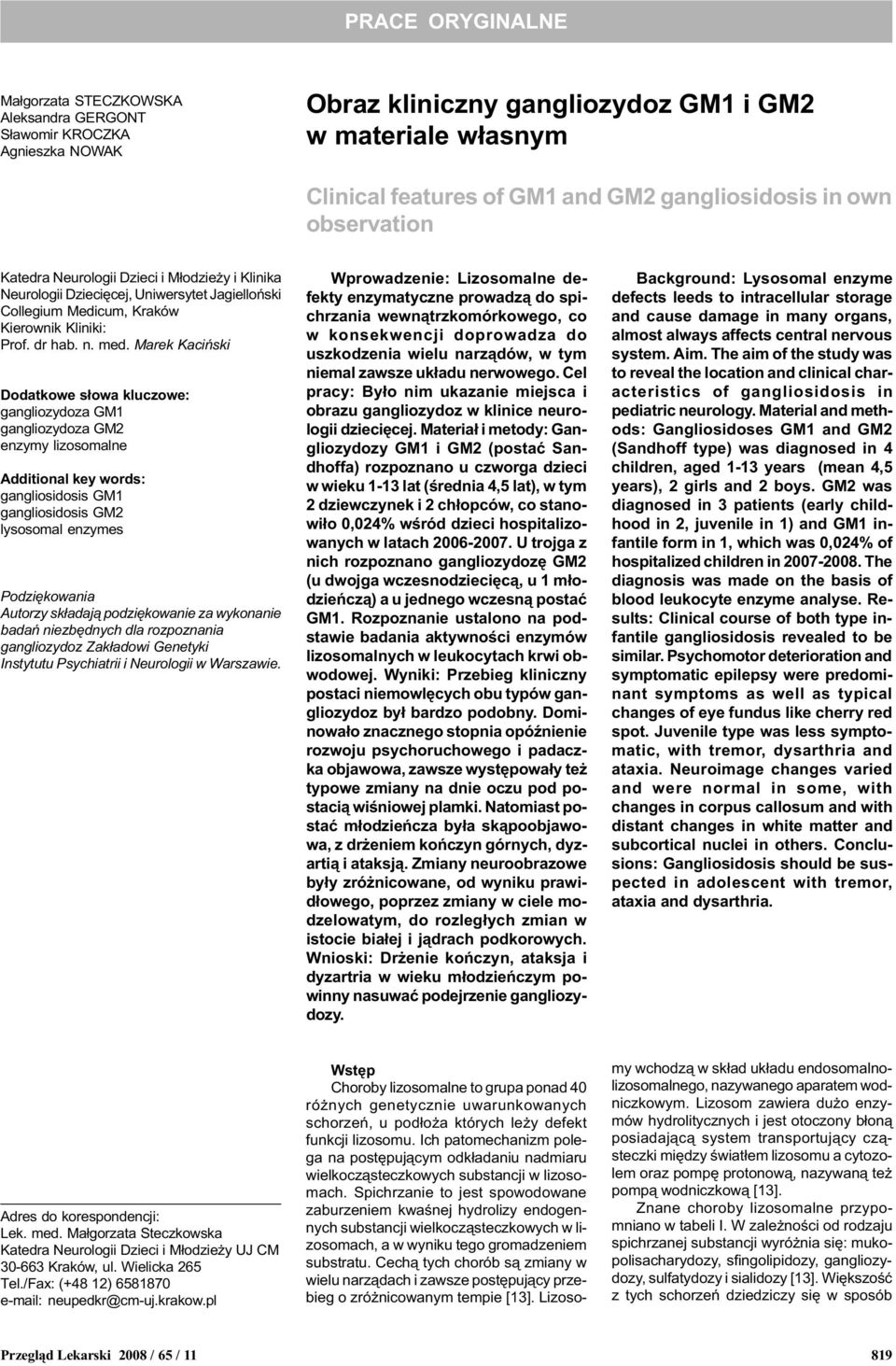 Marek Kaciñski Dodatkowe s³owa kluczowe: gangliozydoza GM1 gangliozydoza GM2 enzymy lizosomalne Additional key words: gangliosidosis GM1 gangliosidosis GM2 lysosomal enzymes Podziêkowania Autorzy