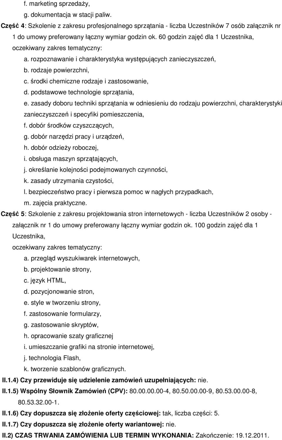 podstawowe technologie sprzątania, e. zasady doboru techniki sprzątania w odniesieniu do rodzaju powierzchni, charakterystyki zanieczyszczeń i specyfiki pomieszczenia, f.